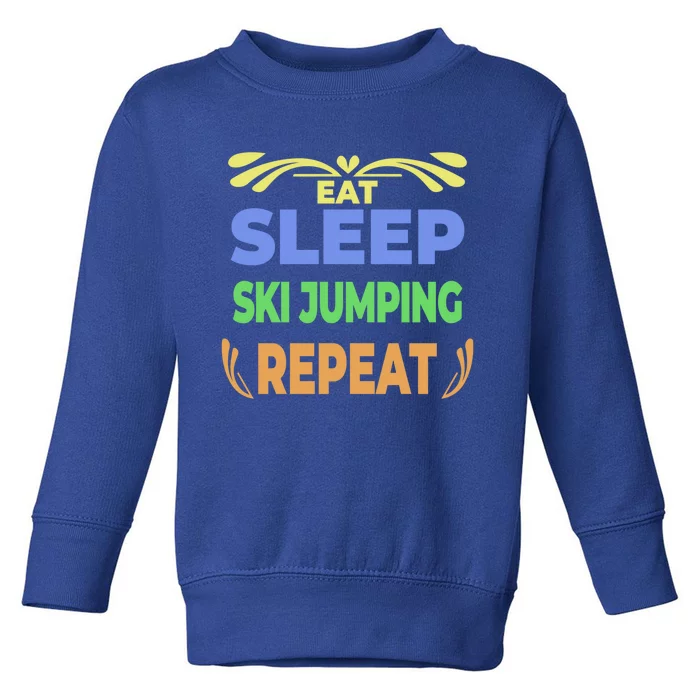 Eat Sleep Ski Jumping Repeat Funny Ski Jumping Great Gift Toddler Sweatshirt