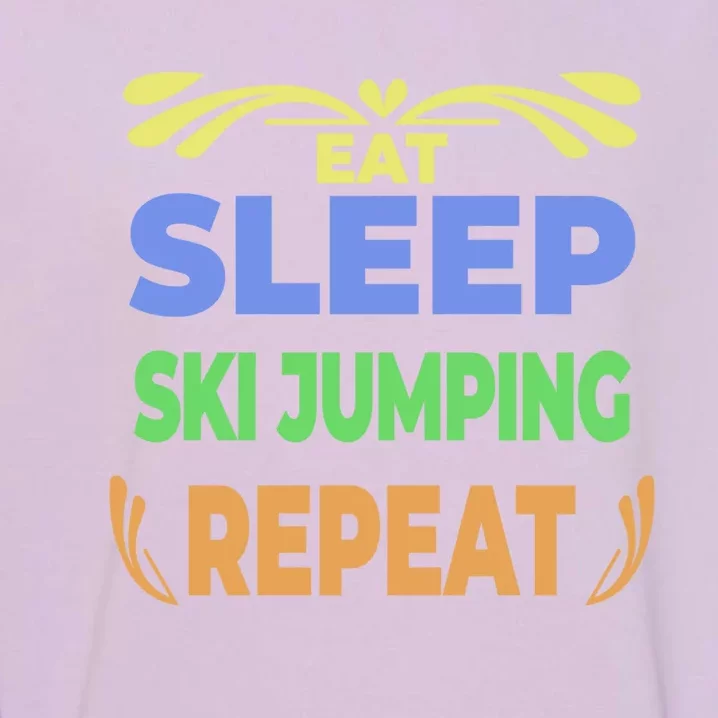 Eat Sleep Ski Jumping Repeat Funny Ski Jumping Great Gift Garment-Dyed Sweatshirt