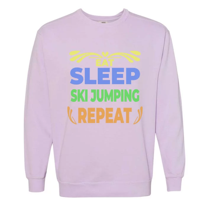 Eat Sleep Ski Jumping Repeat Funny Ski Jumping Great Gift Garment-Dyed Sweatshirt