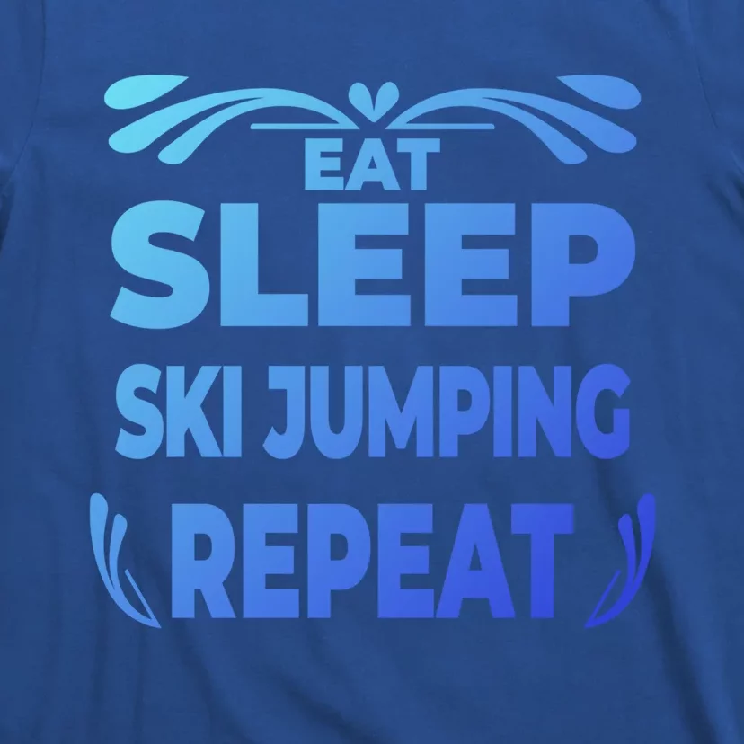 Eat Sleep Ski Jumping Repeat Funny Ski Jumping Gift T-Shirt