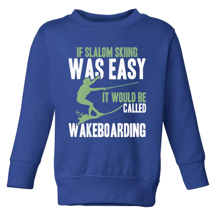 Extreme Sports Slalom Skiing Was Easy Water Skiing Ski Rope Gift Toddler Sweatshirt