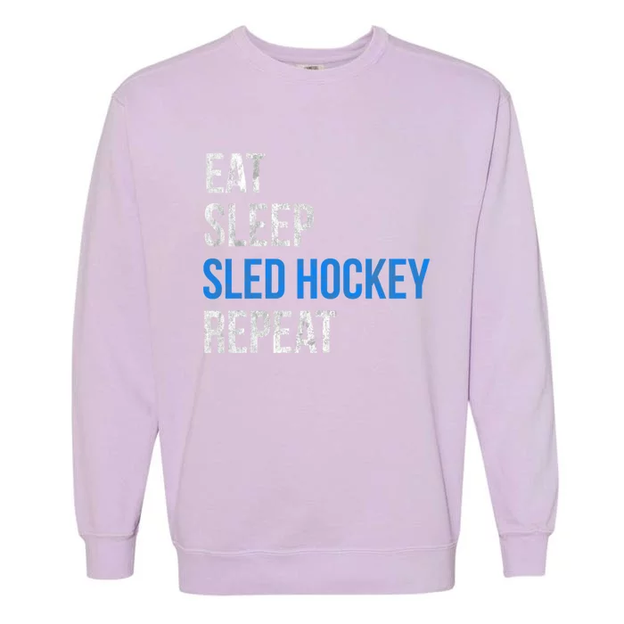 Eat Sleep Sled Hockey Repeat Gift Garment-Dyed Sweatshirt