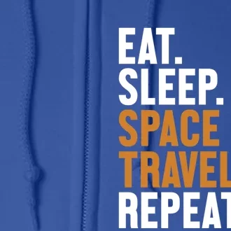 Eat Sleep Space Travel Repeat Spaceship Taikonaut Astronaut Gift Full Zip Hoodie