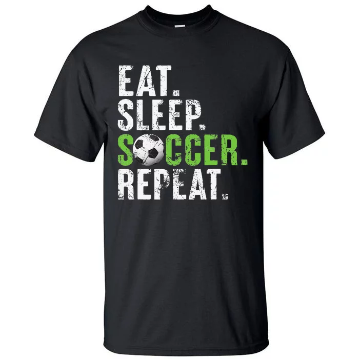 Eat Sleep Soccer Repeat Funny Soccer Lover Sport Player Tall T-Shirt