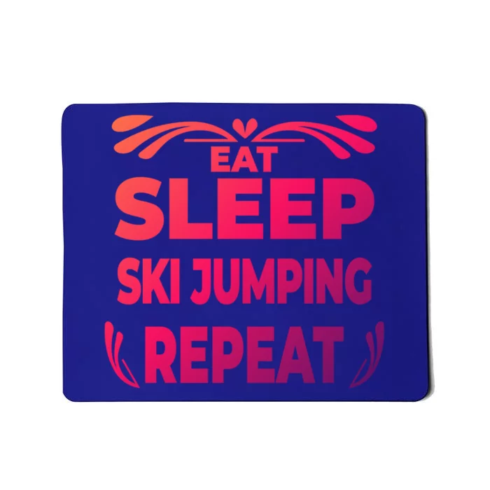 Eat Sleep Ski Jumping Repeat Funny Ski Jumping Gift Mousepad