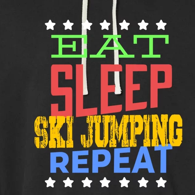 Eat Sleep Ski Jumping Repeat Ski Jumping Ski Jumper Great Gift Garment-Dyed Fleece Hoodie