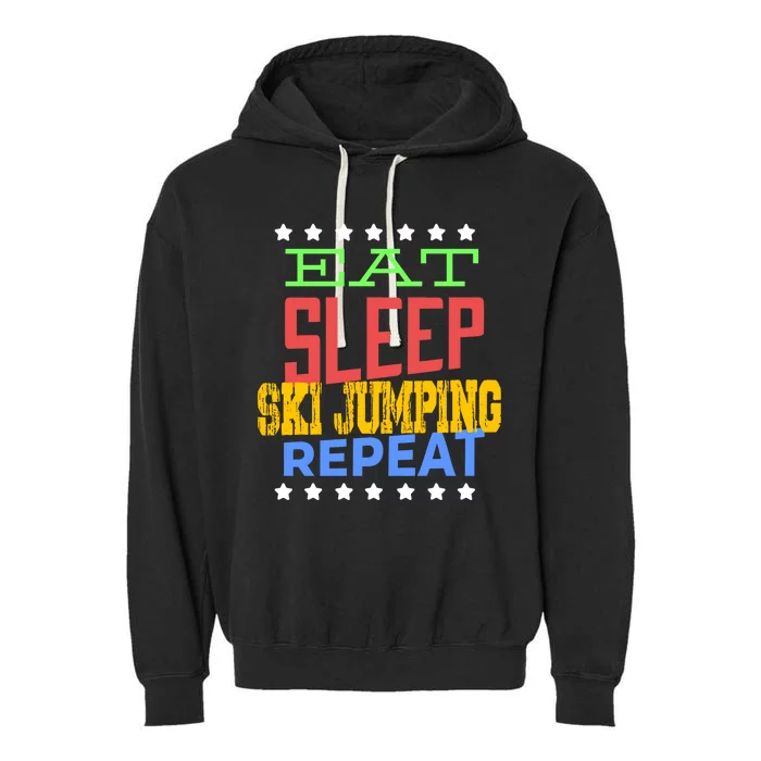 Eat Sleep Ski Jumping Repeat Ski Jumping Ski Jumper Great Gift Garment-Dyed Fleece Hoodie