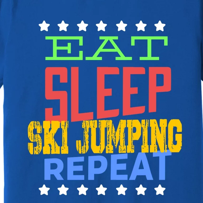 Eat Sleep Ski Jumping Repeat Ski Jumping Ski Jumper Great Gift Premium T-Shirt