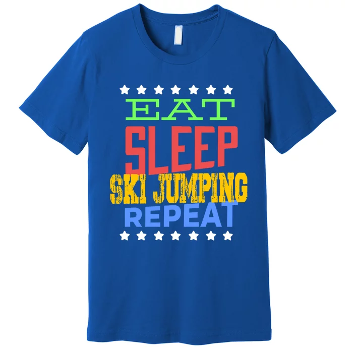 Eat Sleep Ski Jumping Repeat Ski Jumping Ski Jumper Great Gift Premium T-Shirt