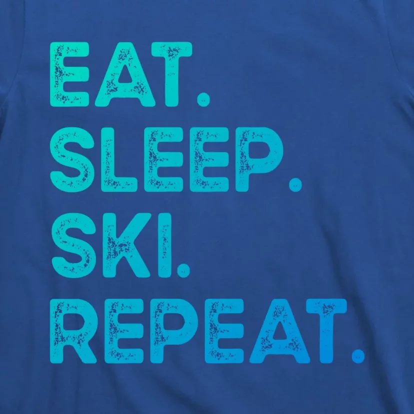 Eat Sleep Ski Repeat Funny Ski Meaningful Gift T-Shirt