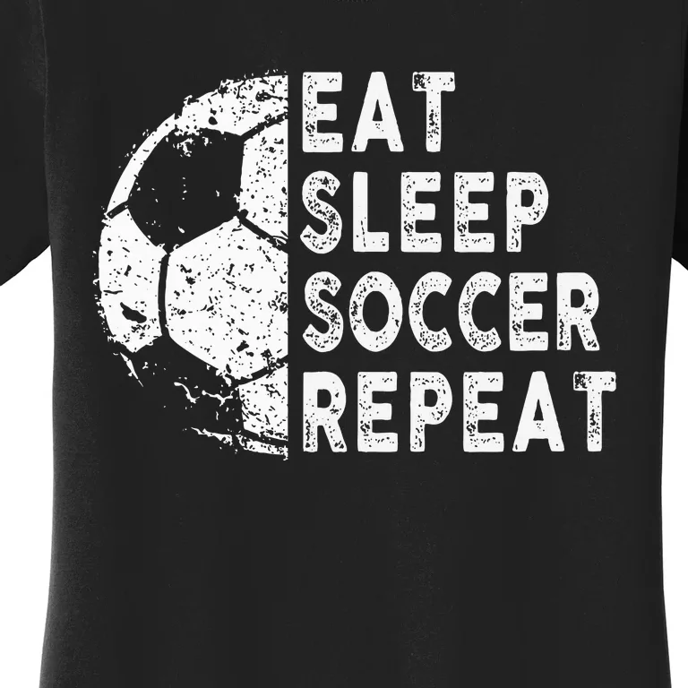 Eat Sleep Soccer Repeat Football Player Fan Funny Women's T-Shirt