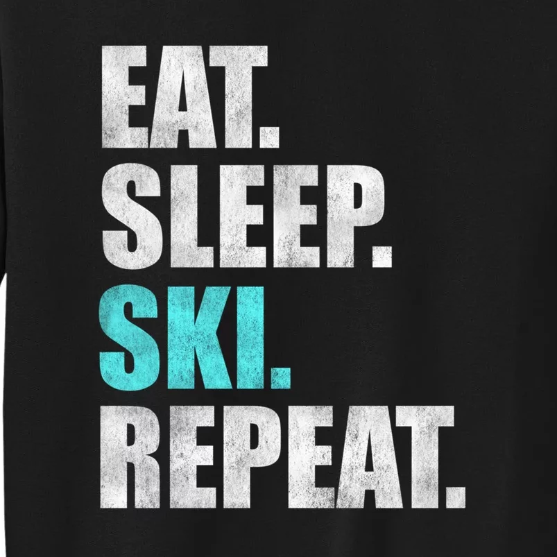 Eat Sleep Ski Repeat Skiing Skier Lover Funny Gift Tall Sweatshirt