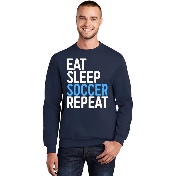 Eat Sleep Soccer Repeat Tall Sweatshirt