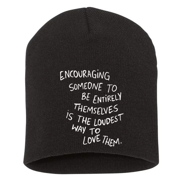 Encouraging Someone To Be Entirely Themselves Is The Loudest Short Acrylic Beanie