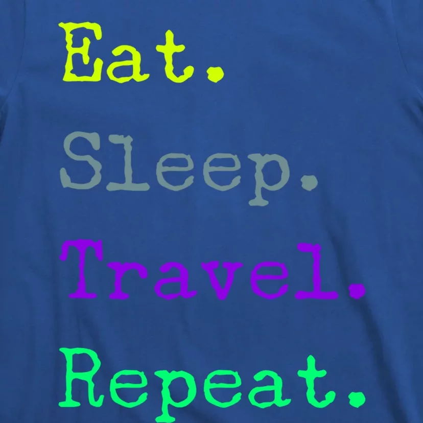 Eat Sleep Travel Repeat I Love To Travel Fun Traveling Gift T-Shirt