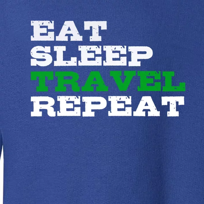 Eat Sleep Travel Repeat Cool Gift For Travelers Toddler Sweatshirt