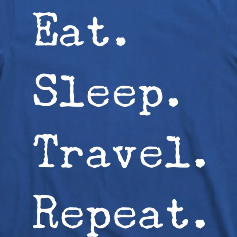 Eat Sleep Travel Repeat I Love To Travel Fun Traveling Gift T-Shirt