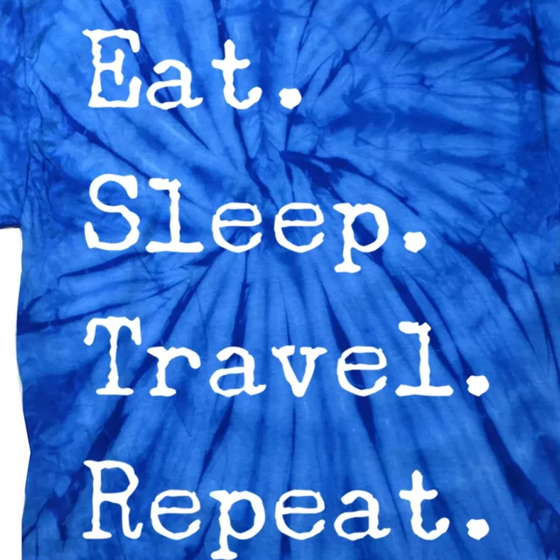 Eat Sleep Travel Repeat I Love To Travel Fun Traveling Gift Tie-Dye T-Shirt