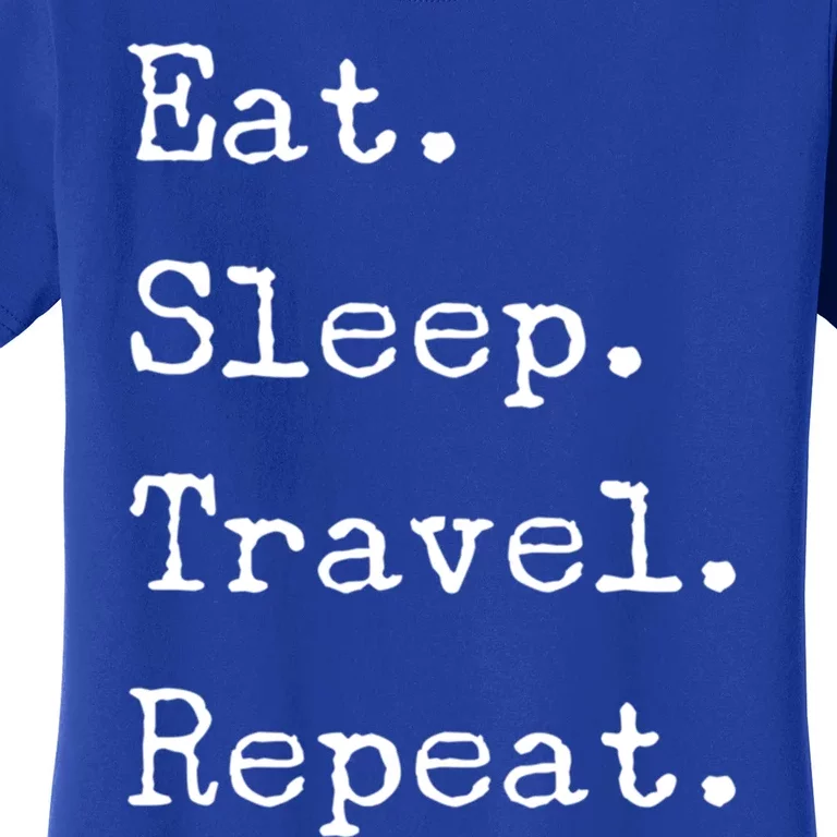 Eat Sleep Travel Repeat I Love To Travel Fun Traveling Gift Women's T-Shirt