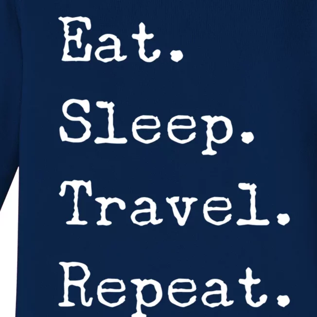 Eat Sleep Travel Repeat I Love To Travel Fun Traveling Gift Baby Long Sleeve Bodysuit