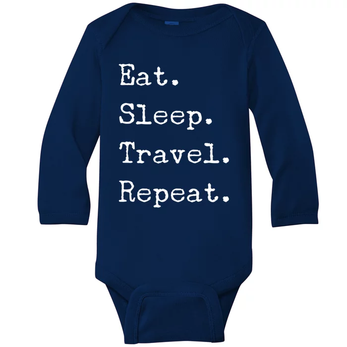 Eat Sleep Travel Repeat I Love To Travel Fun Traveling Gift Baby Long Sleeve Bodysuit