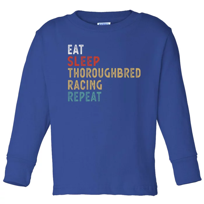 Eat Sleep Thoroughbred Racing Repeat Funny Player Gift Idea Cool Gift Toddler Long Sleeve Shirt