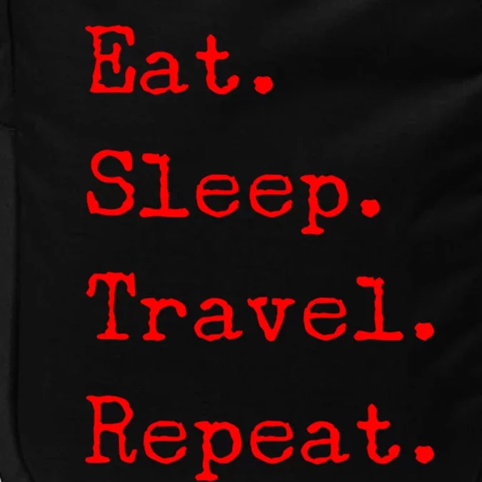 Eat Sleep Travel Repeat I Love To Travel Fun Traveling Gift Impact Tech Backpack