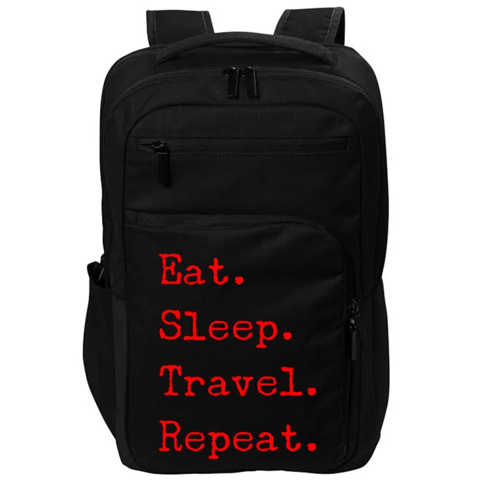 Eat Sleep Travel Repeat I Love To Travel Fun Traveling Gift Impact Tech Backpack