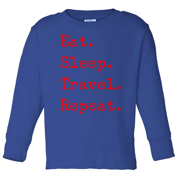 Eat Sleep Travel Repeat I Love To Travel Fun Traveling Gift Toddler Long Sleeve Shirt