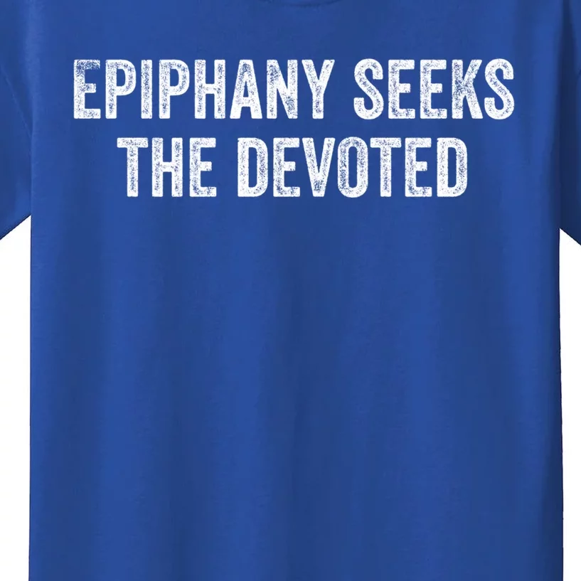 Epiphany Seeks The Devoted Gift Kids T-Shirt