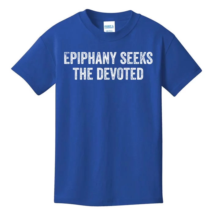 Epiphany Seeks The Devoted Gift Kids T-Shirt