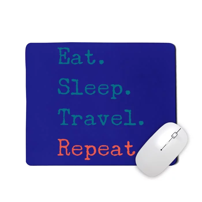 Eat Sleep Travel Repeat I Love To Travel Fun Traveling Great Gift Mousepad