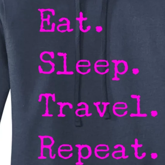 Eat Sleep Travel Repeat I Love To Travel Fun Traveling Cool Gift Women's Pullover Hoodie