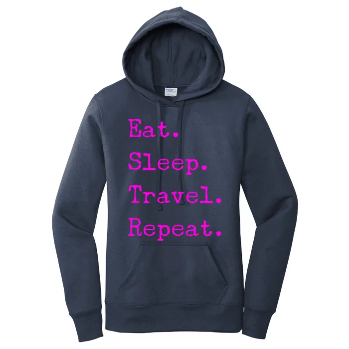 Eat Sleep Travel Repeat I Love To Travel Fun Traveling Cool Gift Women's Pullover Hoodie