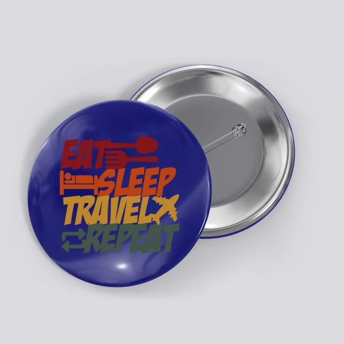 Eat Sleep Travel Repeat Travel Lover Humor Quote Design Funny Gift Button