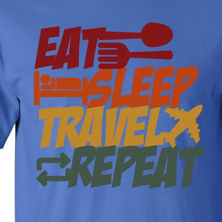 Eat Sleep Travel Repeat Travel Lover Humor Quote Design Gift Tall T-Shirt