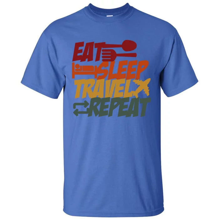 Eat Sleep Travel Repeat Travel Lover Humor Quote Design Gift Tall T-Shirt