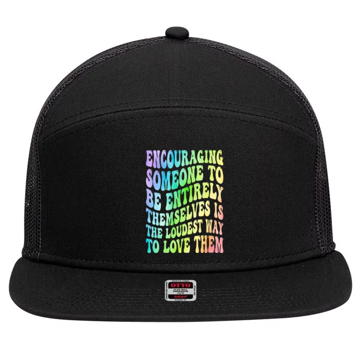 Encouraging Someone To Be Entirely Themselves Is The Loudest 7 Panel Mesh Trucker Snapback Hat