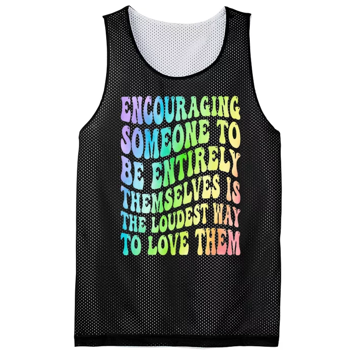 Encouraging Someone To Be Entirely Themselves Is The Loudest Mesh Reversible Basketball Jersey Tank