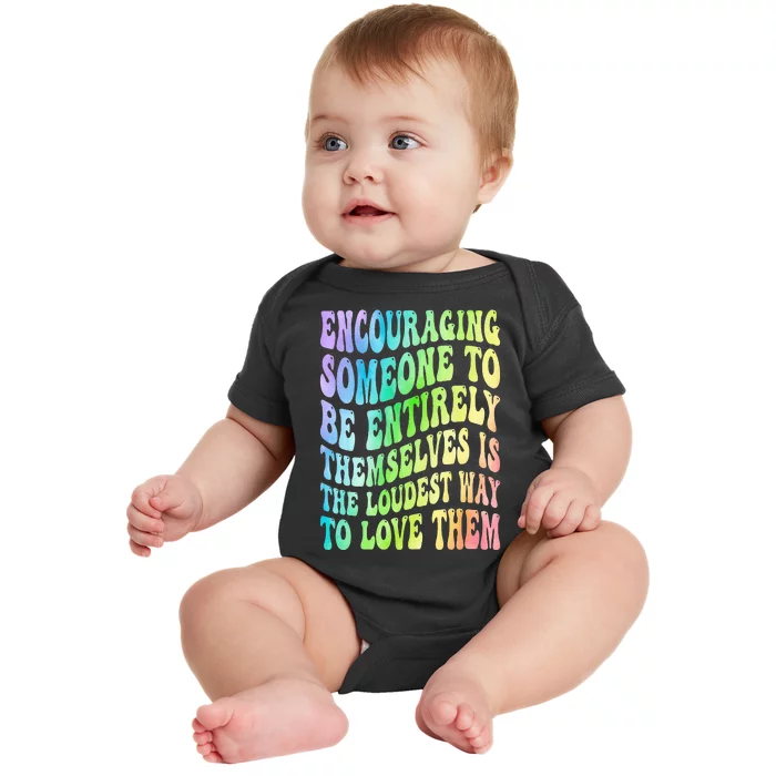 Encouraging Someone To Be Entirely Themselves Is The Loudest Baby Bodysuit