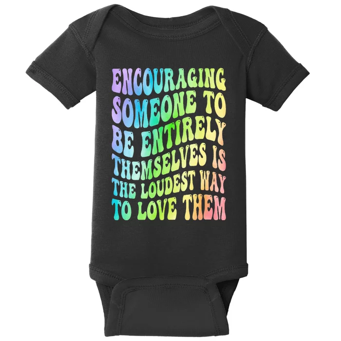 Encouraging Someone To Be Entirely Themselves Is The Loudest Baby Bodysuit