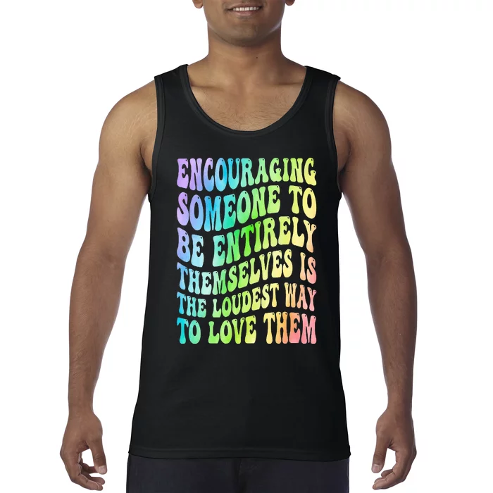 Encouraging Someone To Be Entirely Themselves Is The Loudest Tank Top