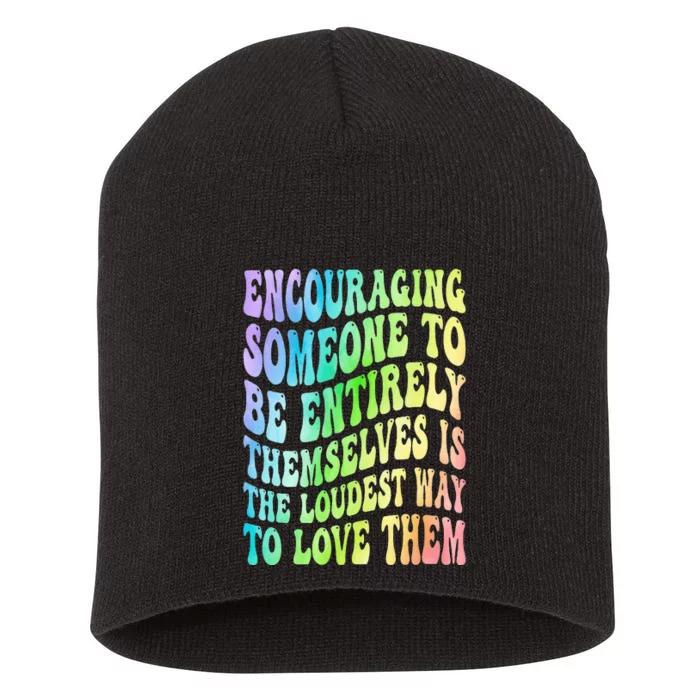 Encouraging Someone To Be Entirely Themselves Is The Loudest Short Acrylic Beanie