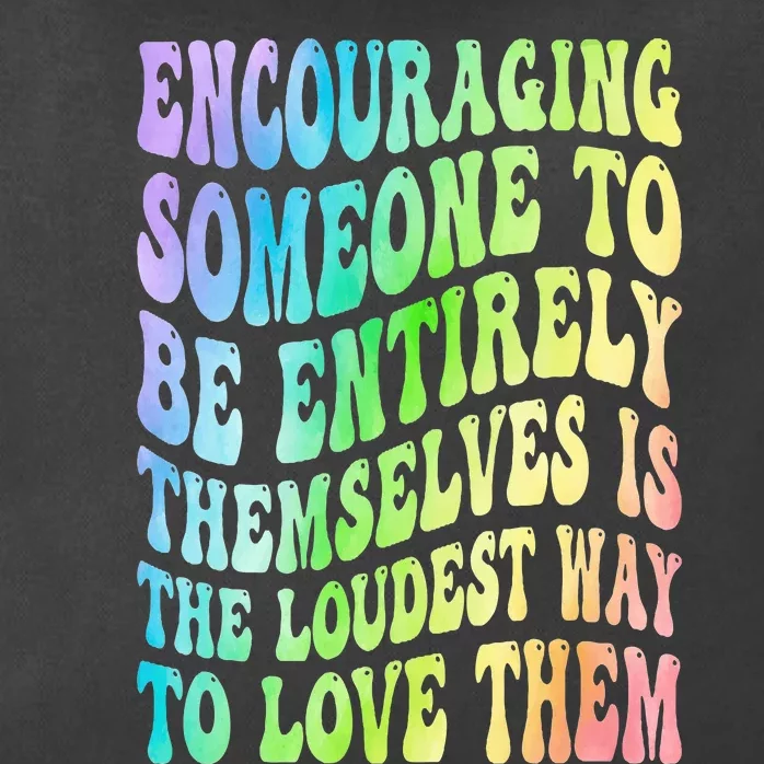 Encouraging Someone To Be Entirely Themselves Is The Loudest Zip Tote Bag