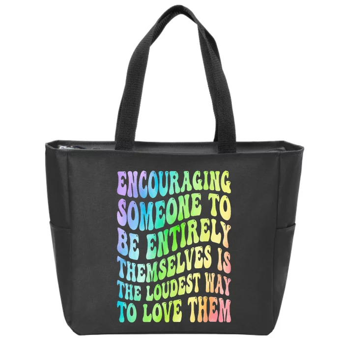 Encouraging Someone To Be Entirely Themselves Is The Loudest Zip Tote Bag