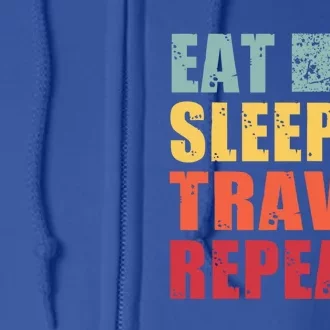 Eat Sleep Travel Repeat Funny Gift Full Zip Hoodie