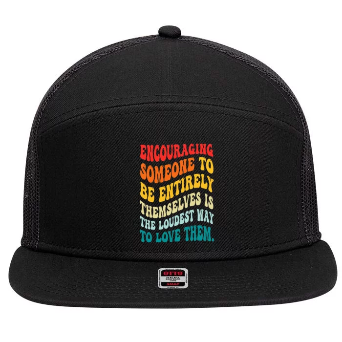 Encouraging Someone To Be Entirely Themselves Is The Loudest 7 Panel Mesh Trucker Snapback Hat