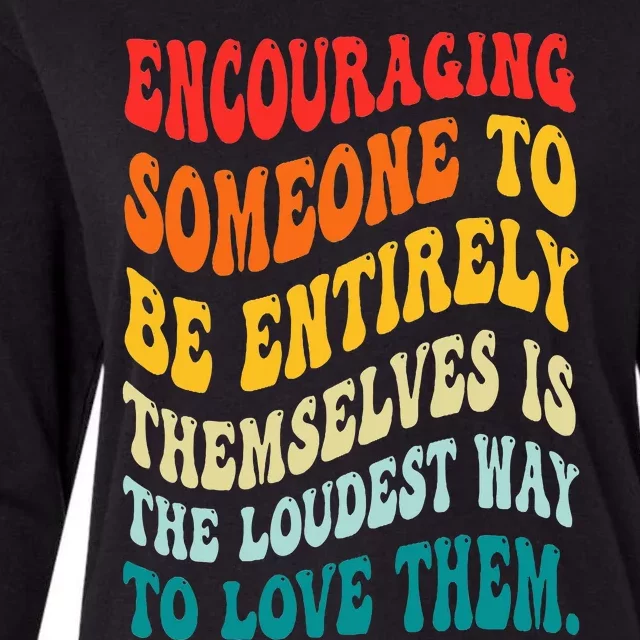 Encouraging Someone To Be Entirely Themselves Is The Loudest Womens Cotton Relaxed Long Sleeve T-Shirt