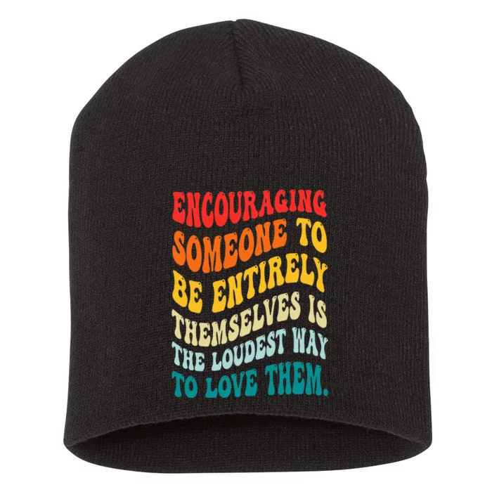 Encouraging Someone To Be Entirely Themselves Is The Loudest Short Acrylic Beanie