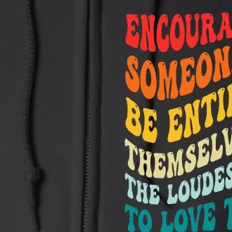 Encouraging Someone To Be Entirely Themselves Is The Loudest Full Zip Hoodie